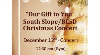 &nbsp; &nbsp; &nbsp; Parents are invited to attend “Our Gift to You”, a South Slope/BCSD Christmas Concert!   &nbsp; &nbsp;